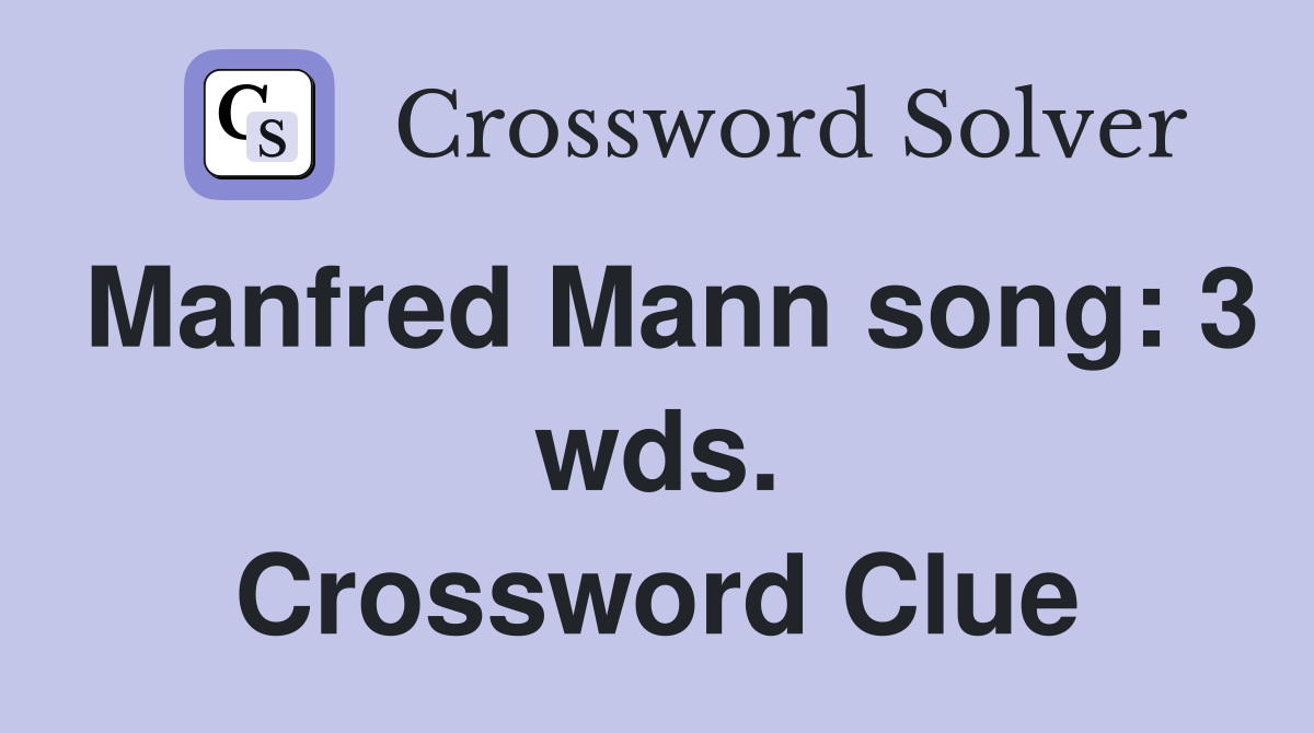 Manfred Mann song: 3 wds. Crossword Clue