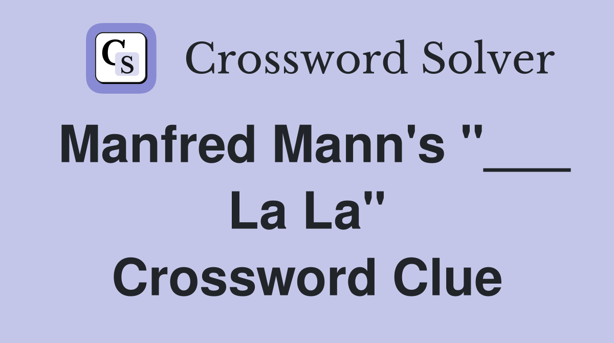 Manfred Mann's "___ La La" Crossword Clue