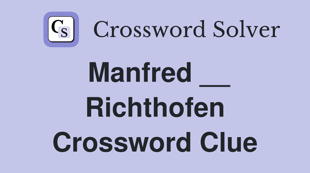 Manfred __ Richthofen Crossword Clue