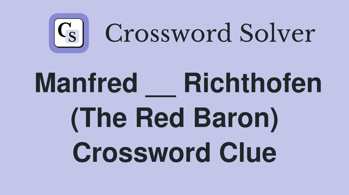 Manfred __ Richthofen (The Red Baron) Crossword Clue