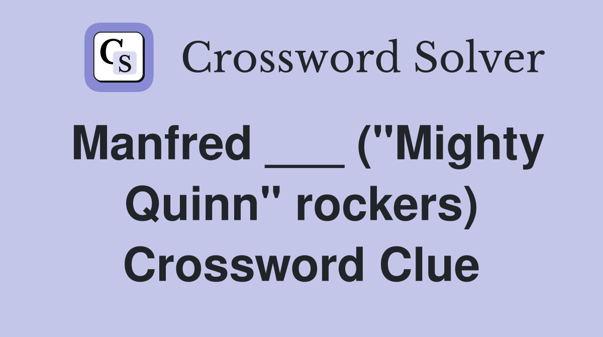 Manfred ___ ("Mighty Quinn" rockers) Crossword Clue