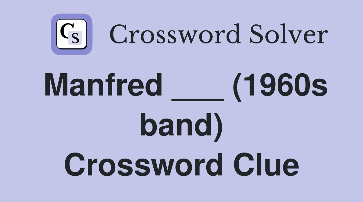 Manfred ___ (1960s band) Crossword Clue