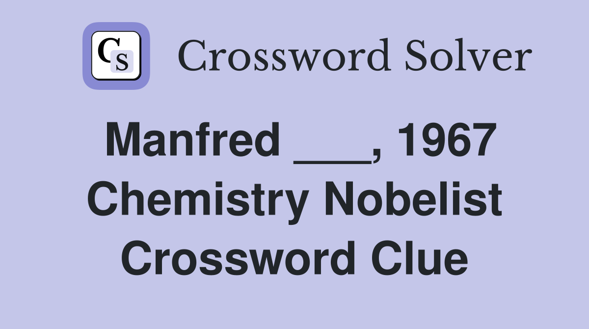 Manfred ___, 1967 Chemistry Nobelist Crossword Clue