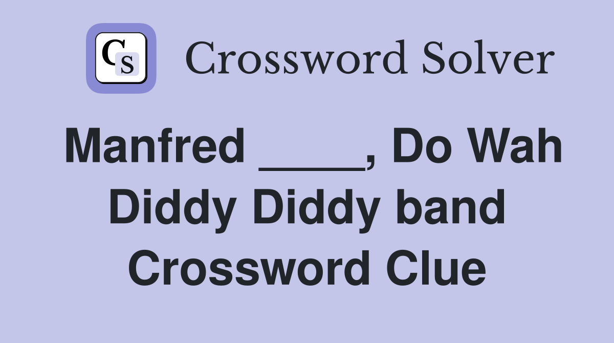 Manfred ____, Do Wah Diddy Diddy band Crossword Clue
