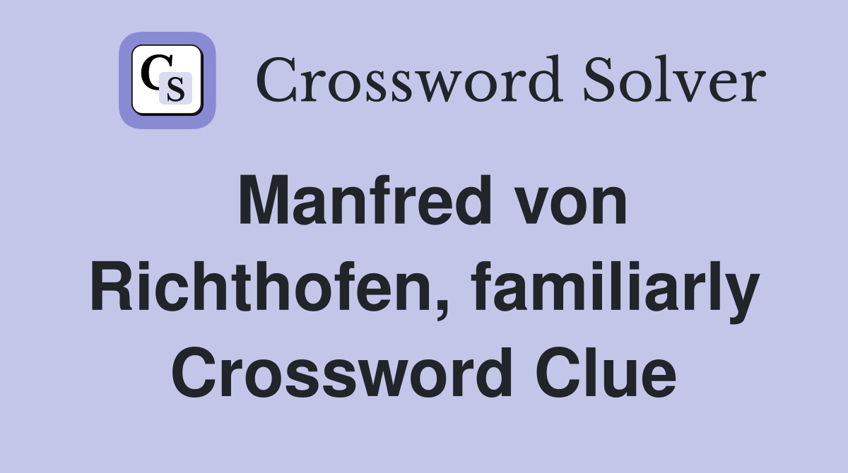 Manfred von Richthofen, familiarly Crossword Clue