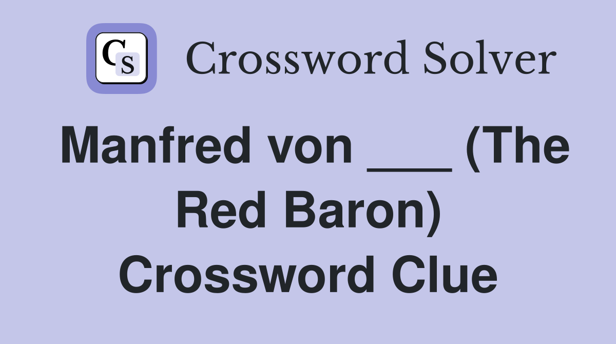 Manfred von ___ (The Red Baron) Crossword Clue
