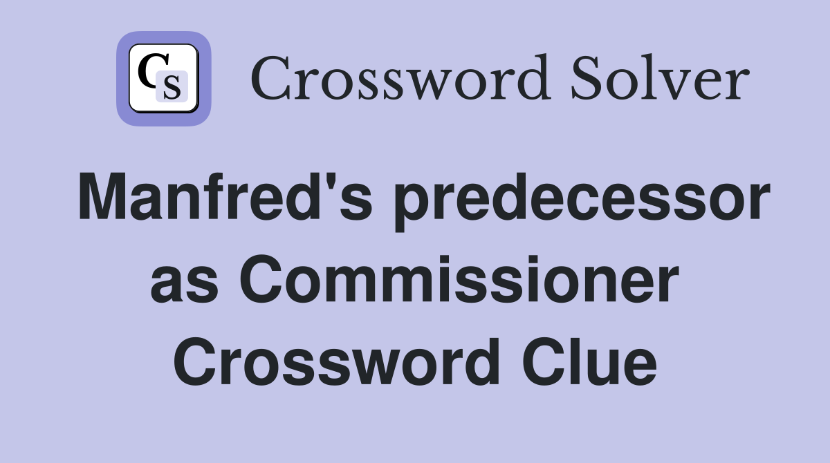 Manfred's predecessor as Commissioner Crossword Clue