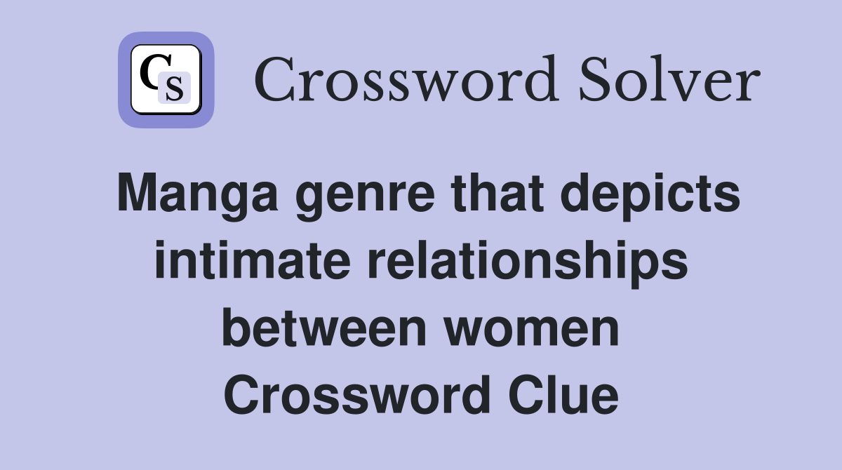 Manga genre that depicts intimate relationships between women Crossword Clue