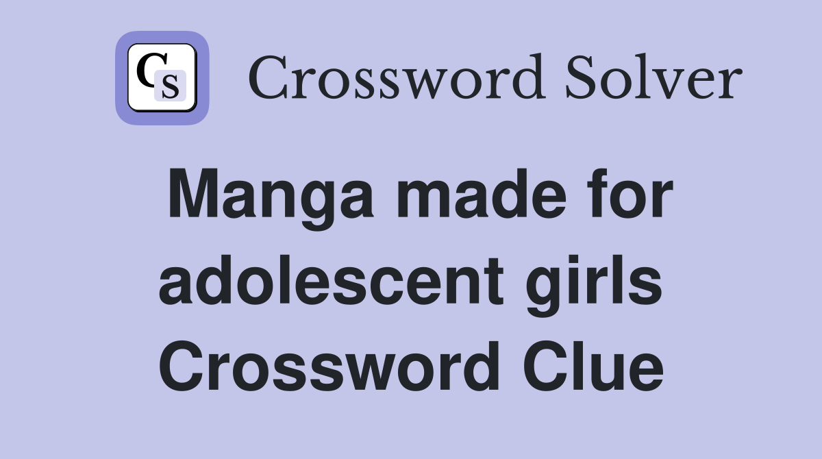 Manga made for adolescent girls Crossword Clue