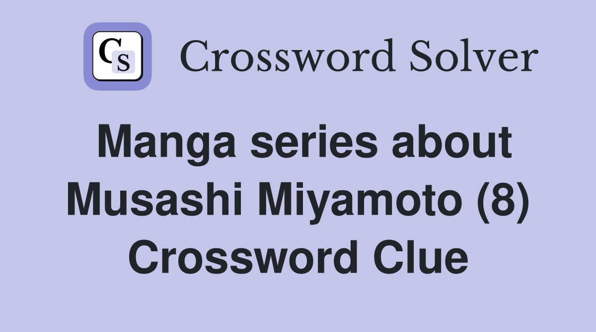 Manga series about Musashi Miyamoto (8) Crossword Clue