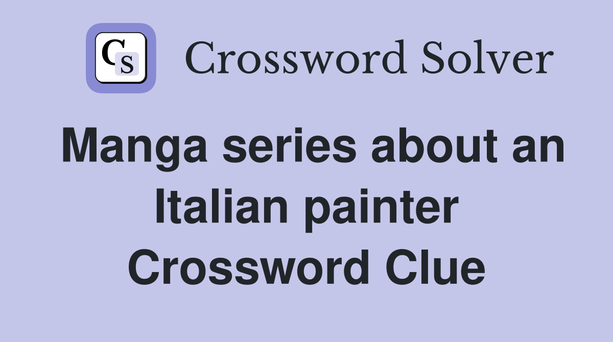 Manga series about an Italian painter Crossword Clue