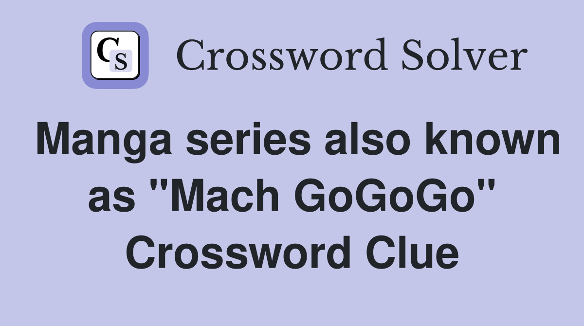 Manga series also known as "Mach GoGoGo" Crossword Clue