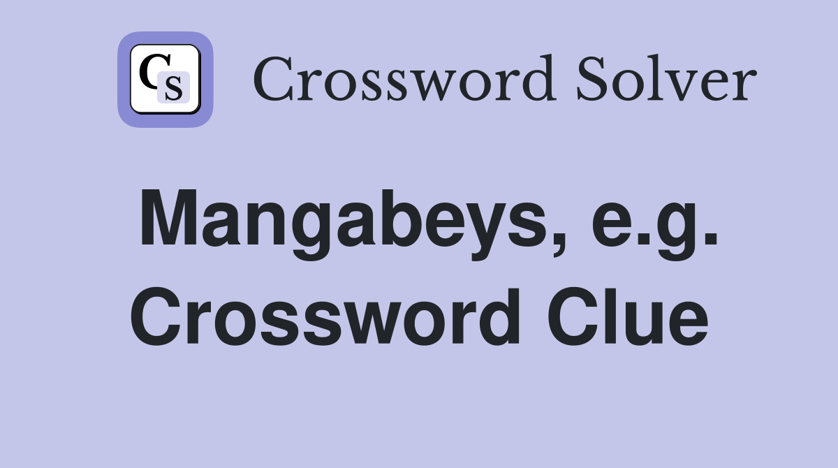 Mangabeys, e.g. Crossword Clue