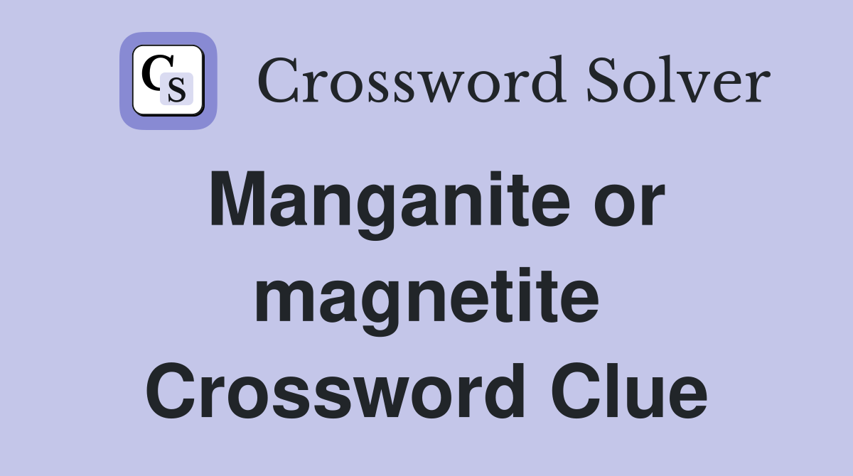 Manganite or magnetite Crossword Clue