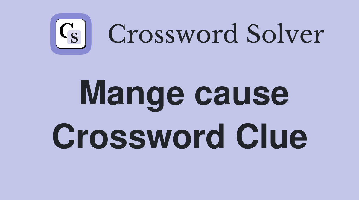 Mange cause Crossword Clue