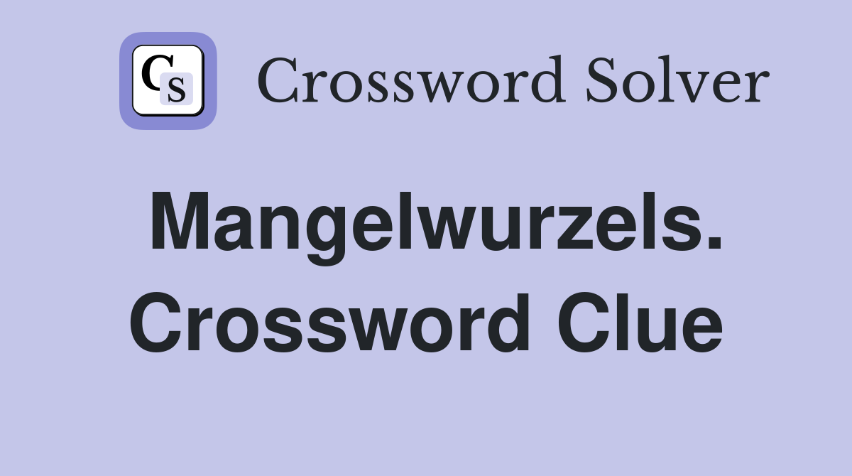 Mangelwurzels. Crossword Clue