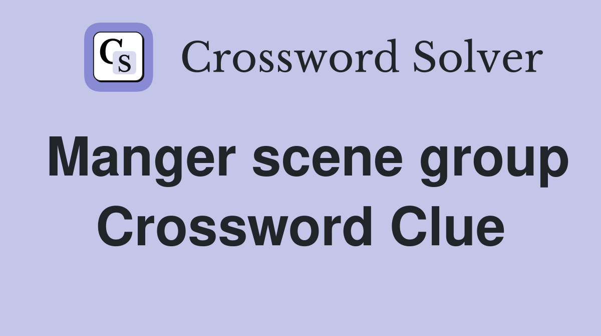 Manger scene group Crossword Clue
