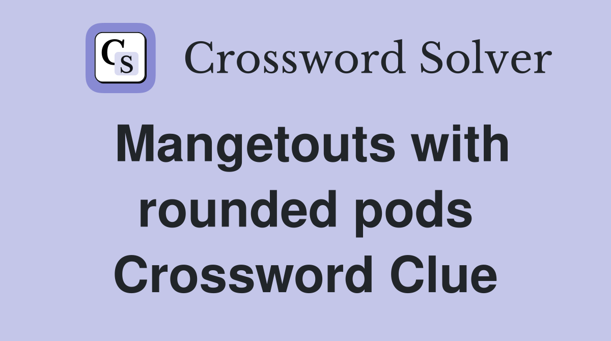 Mangetouts with rounded pods Crossword Clue