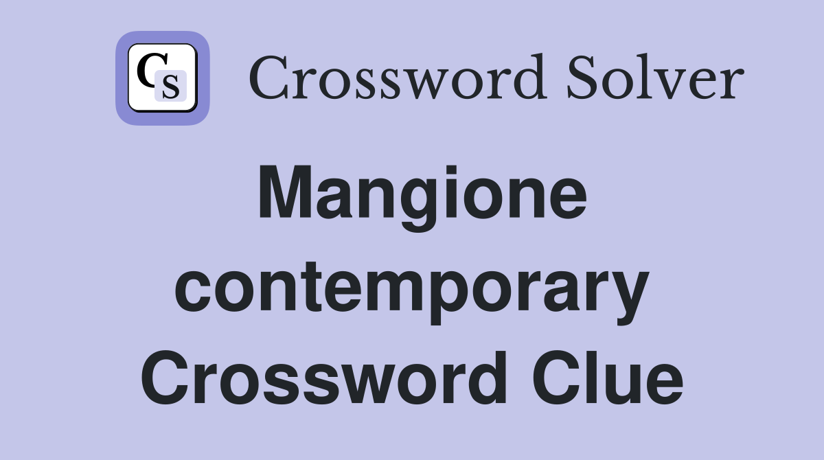Mangione contemporary Crossword Clue