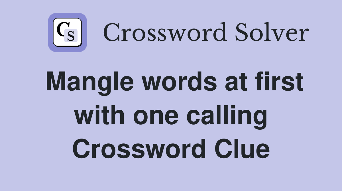 Mangle words at first with one calling Crossword Clue