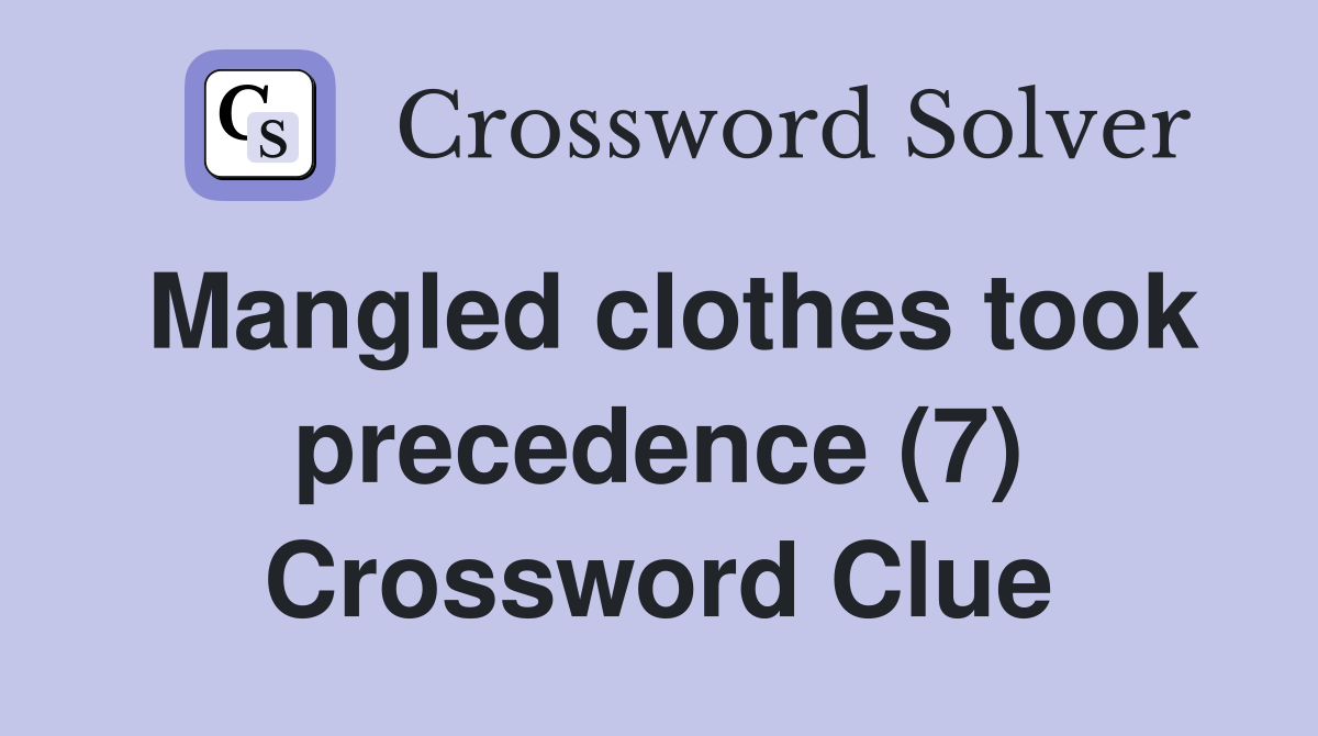 Mangled clothes took precedence (7) Crossword Clue