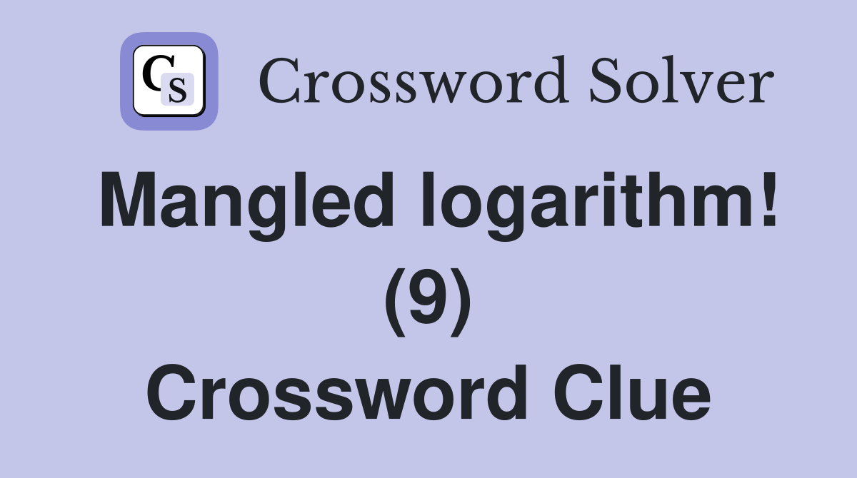 Mangled logarithm! (9) Crossword Clue