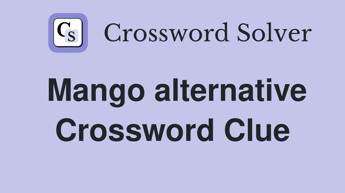 Mango alternative Crossword Clue