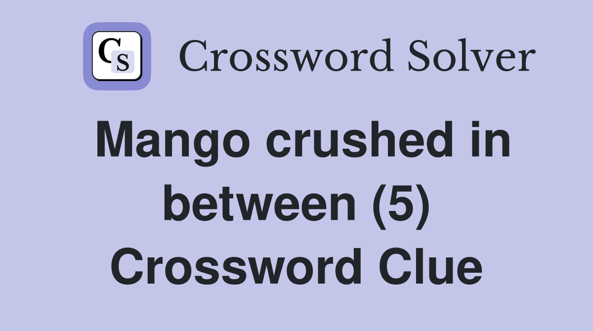 Mango crushed in between (5) Crossword Clue