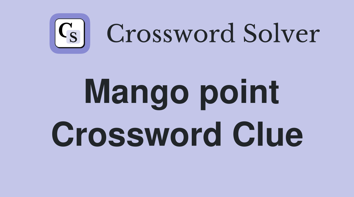Mango point Crossword Clue