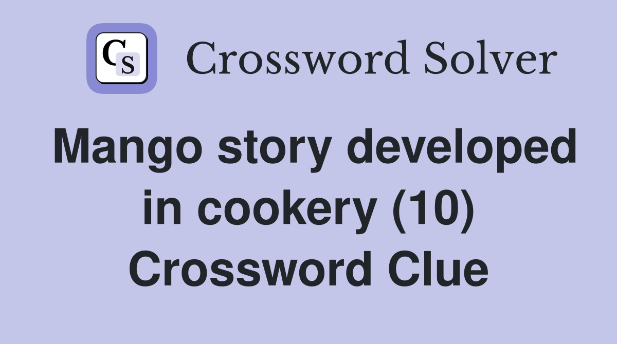 Mango story developed in cookery (10) Crossword Clue