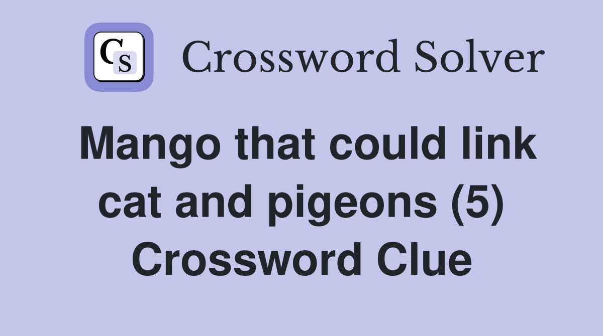 Mango that could link cat and pigeons (5) Crossword Clue