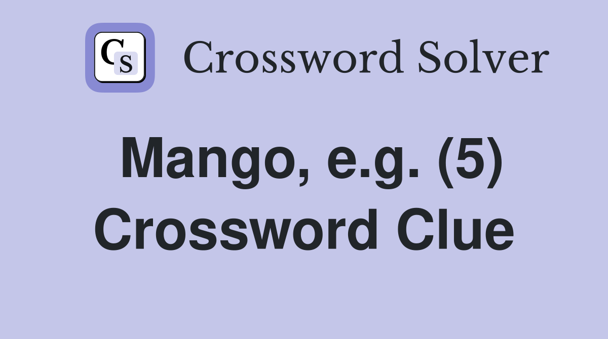 Mango, e.g. (5) Crossword Clue