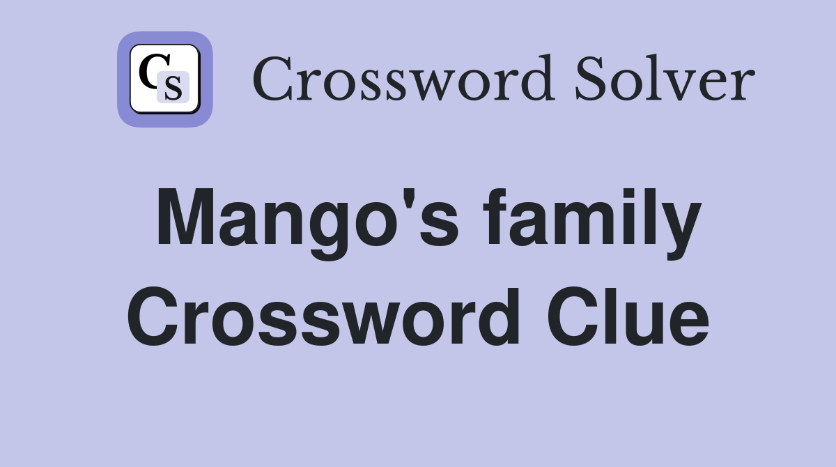Mango's family Crossword Clue