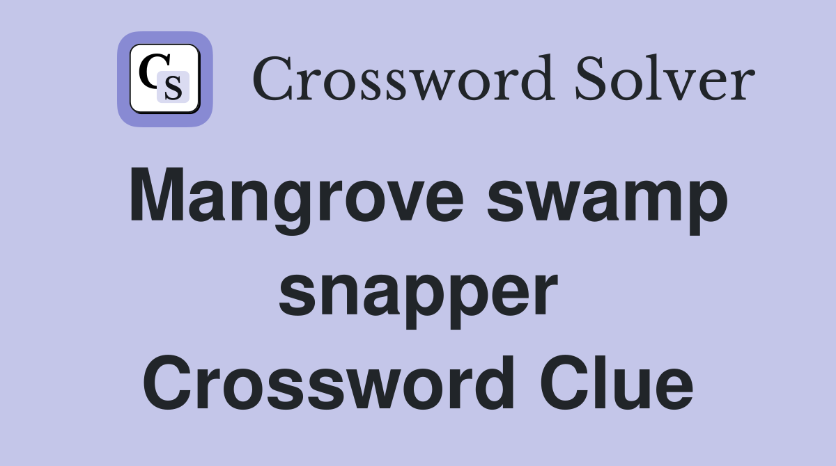 Mangrove swamp snapper Crossword Clue