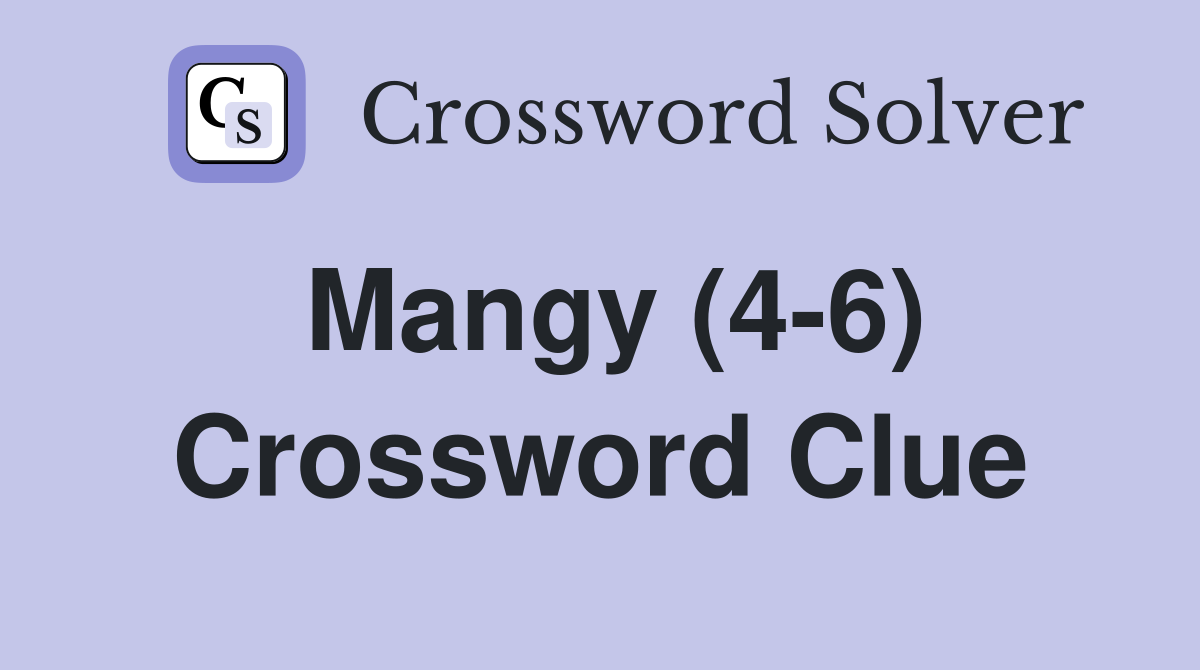 Mangy (4-6) Crossword Clue