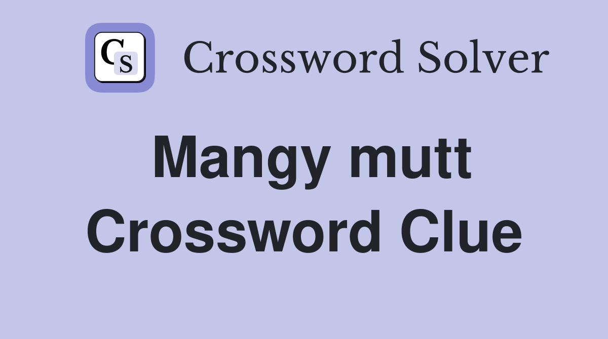 Mangy mutt Crossword Clue