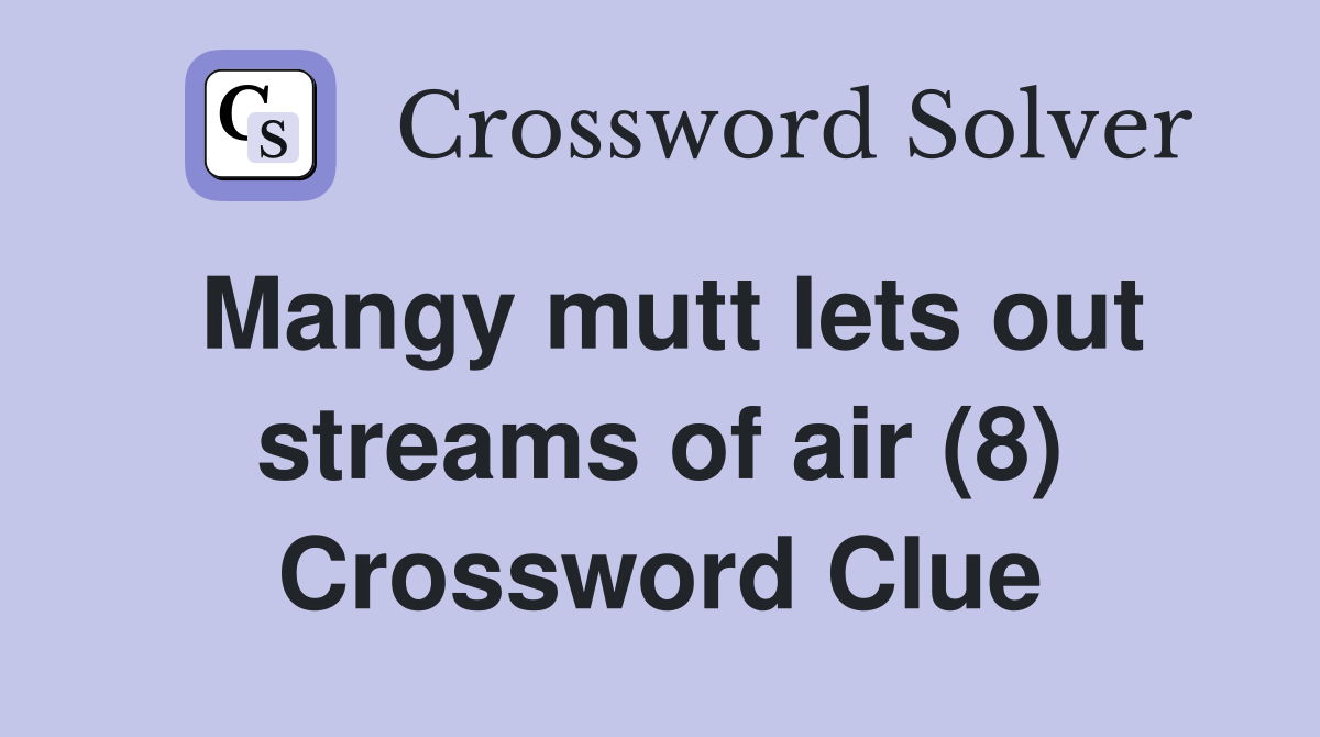 Mangy mutt lets out streams of air (8) Crossword Clue