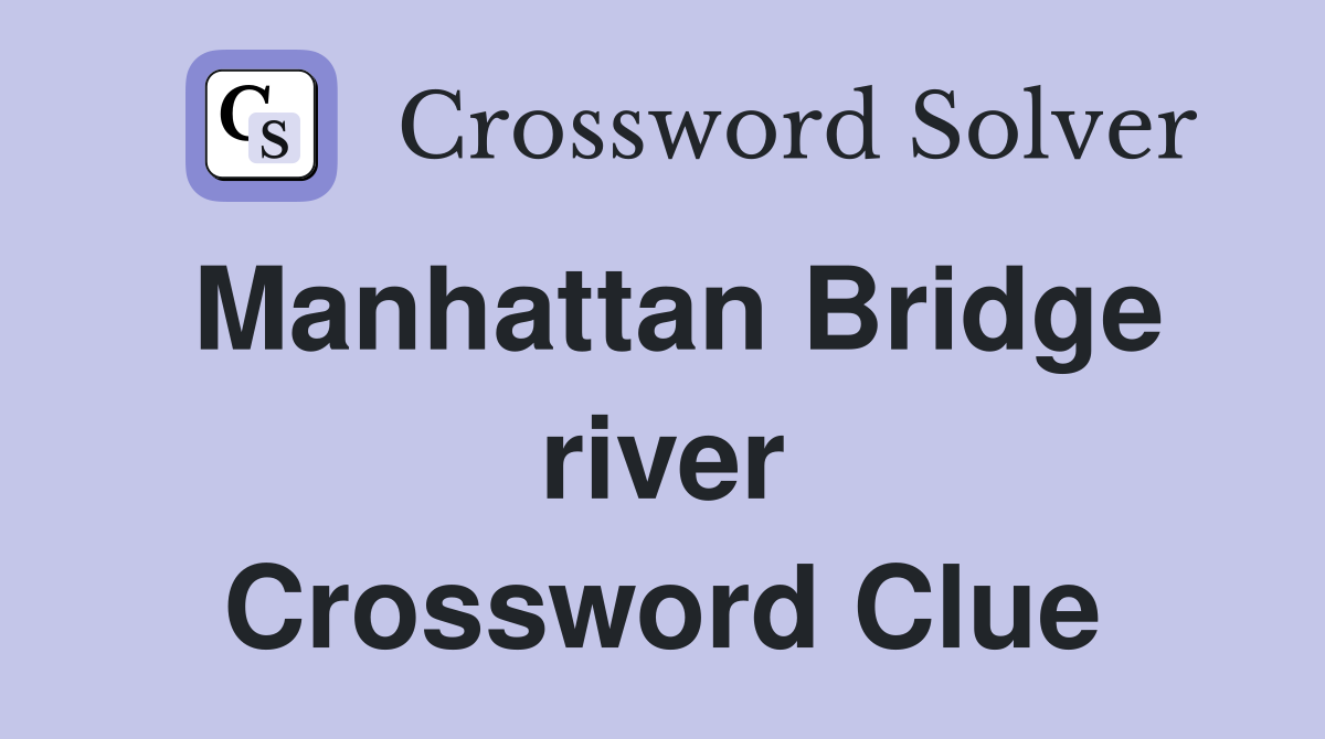 Manhattan Bridge river Crossword Clue