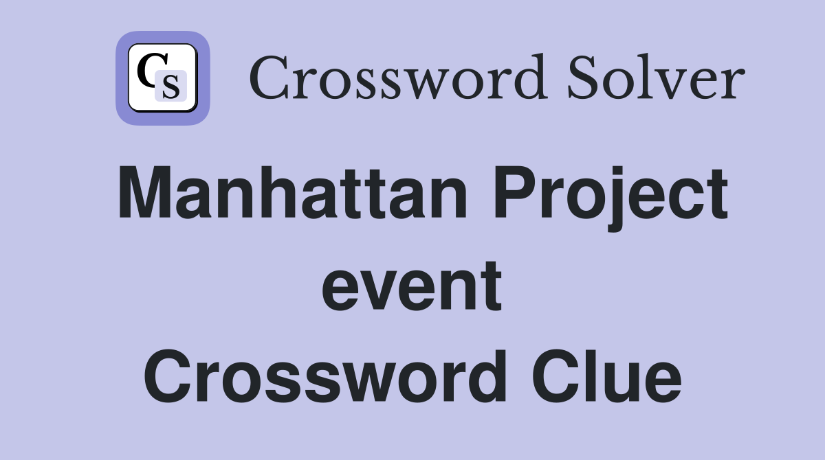 Manhattan Project event Crossword Clue