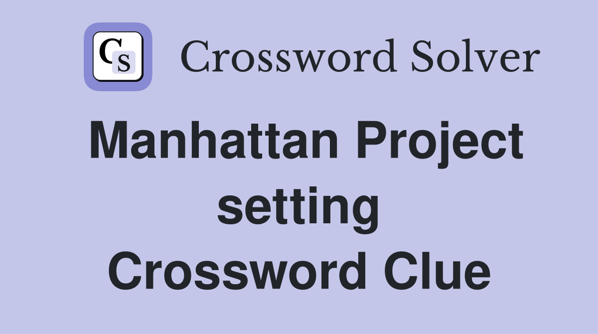 Manhattan Project setting Crossword Clue