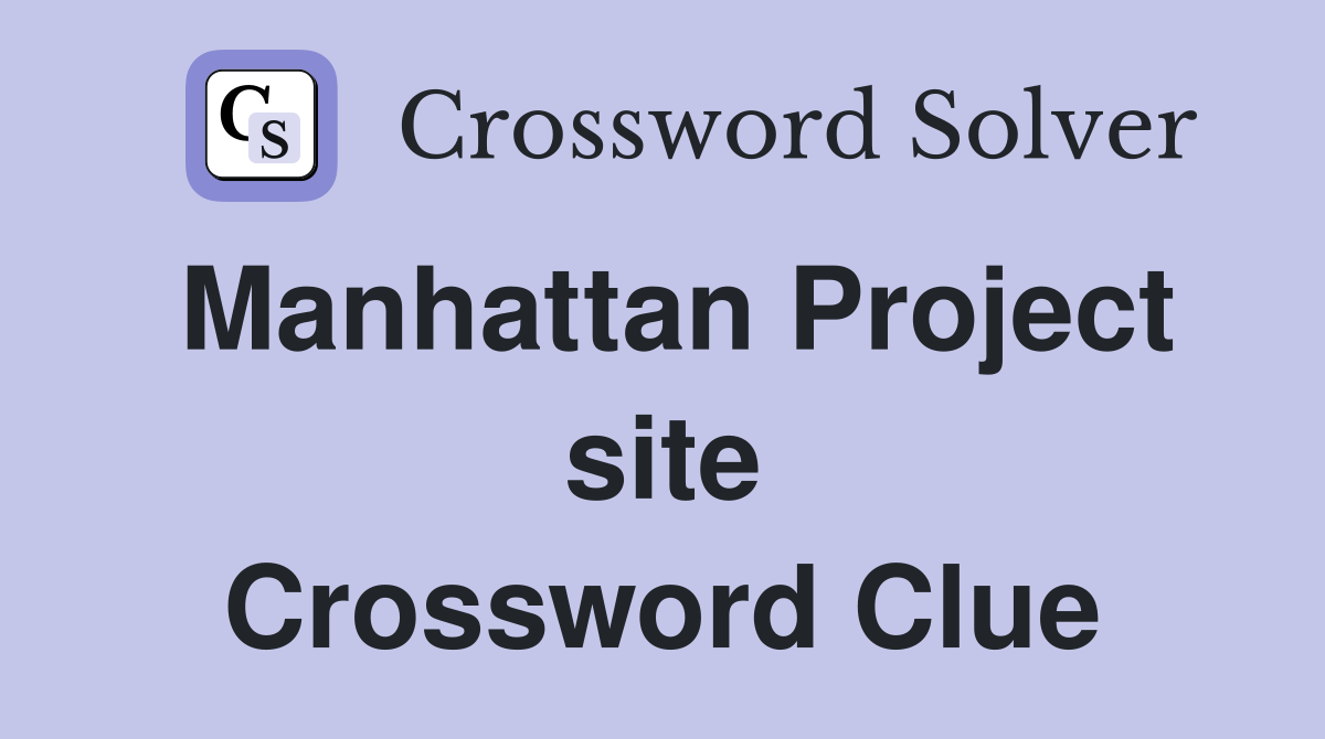 Manhattan Project site Crossword Clue