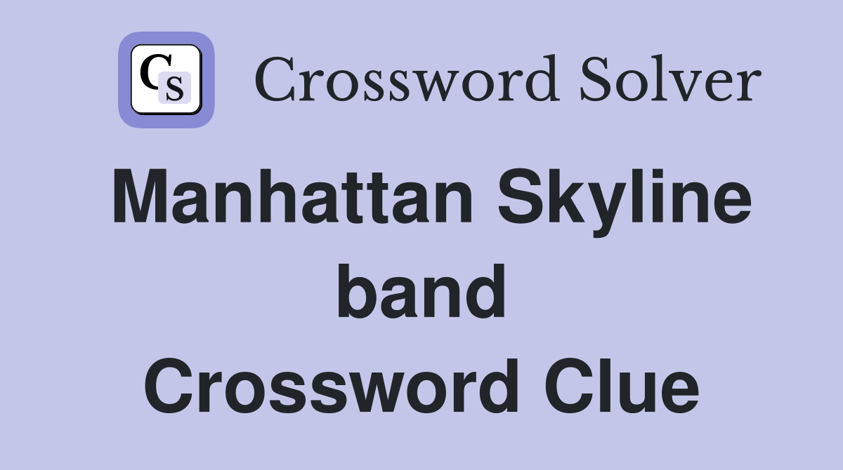 Manhattan Skyline band Crossword Clue