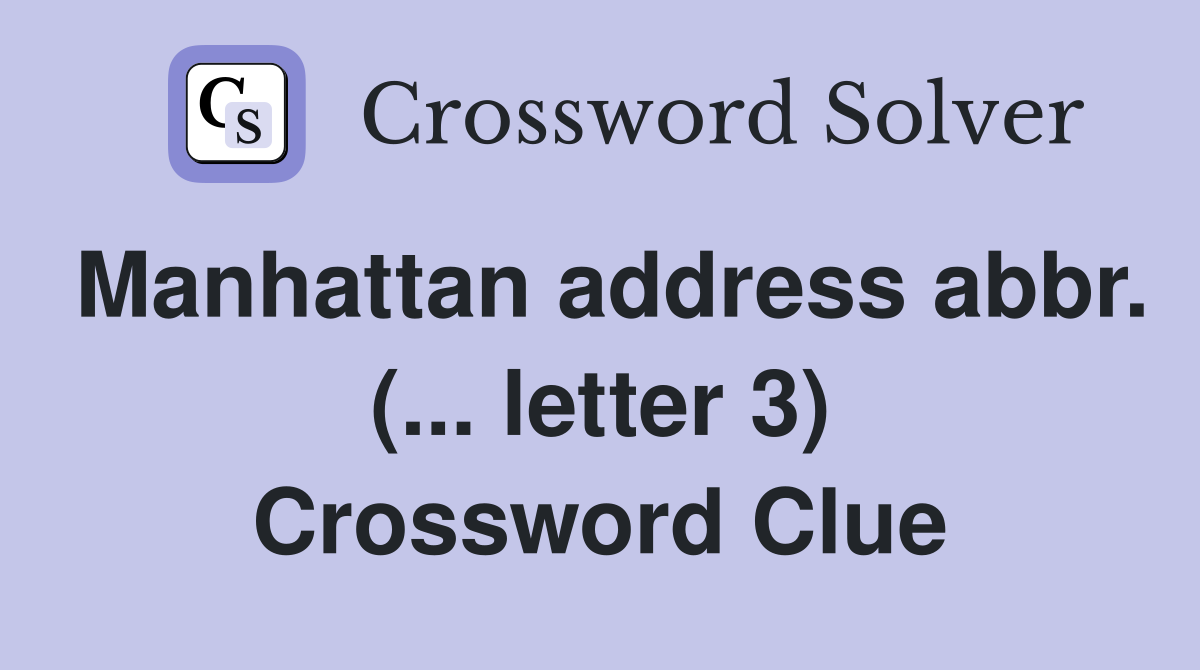 Manhattan address abbr. (... letter 3) Crossword Clue