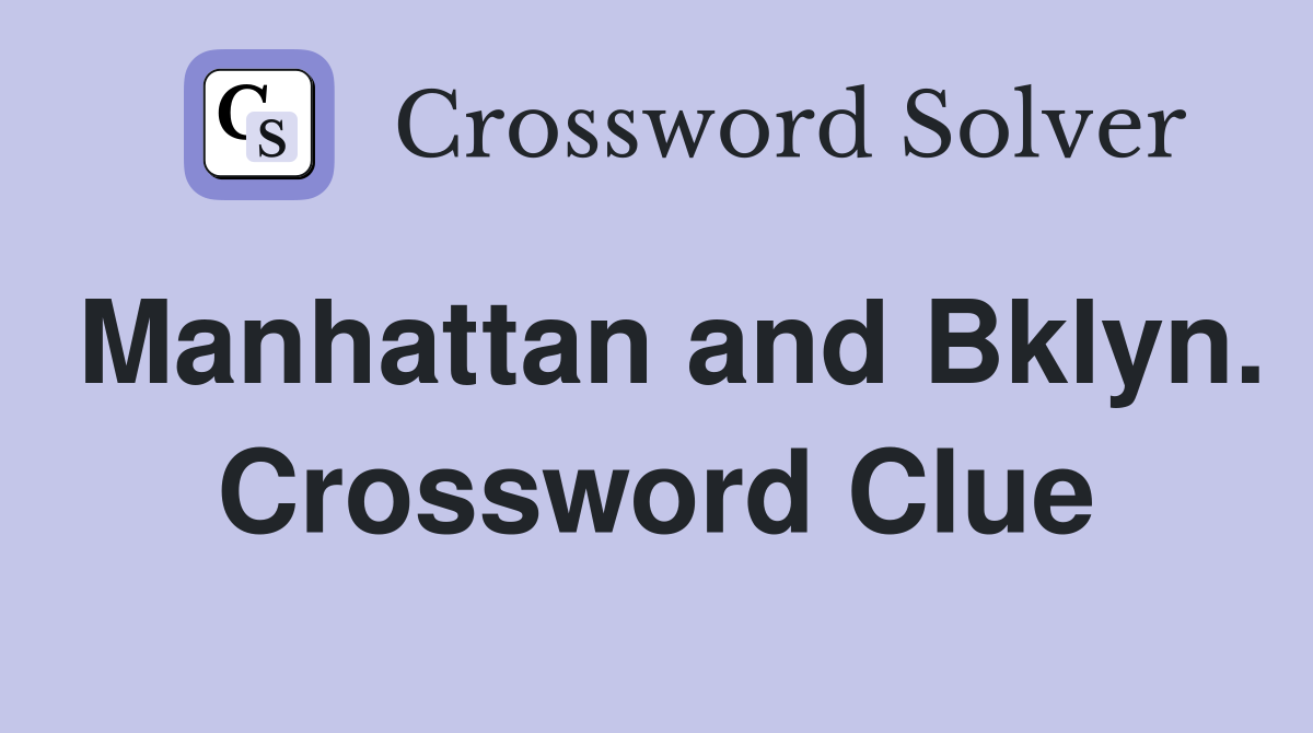Manhattan and Bklyn. Crossword Clue