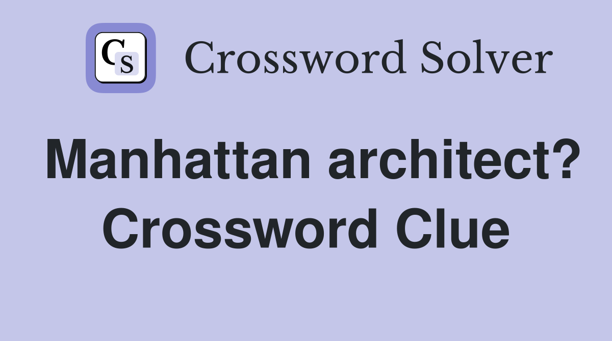 Manhattan architect? Crossword Clue