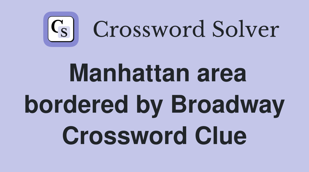 Manhattan area bordered by Broadway Crossword Clue