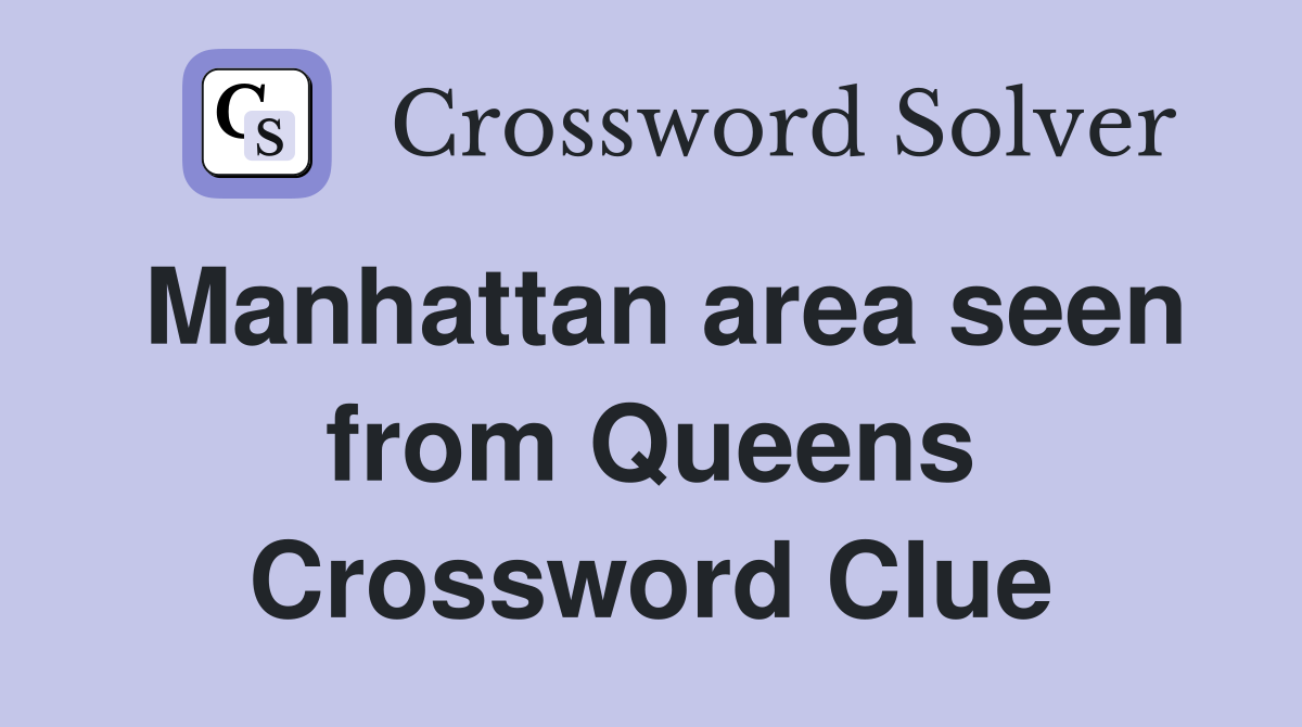 Manhattan area seen from Queens Crossword Clue