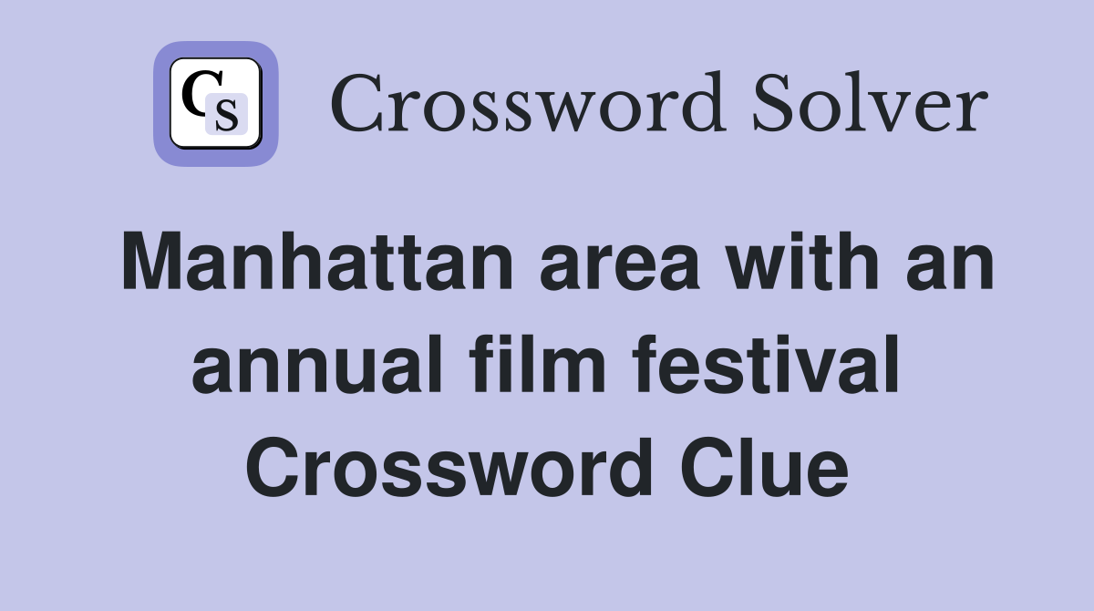Manhattan area with an annual film festival Crossword Clue