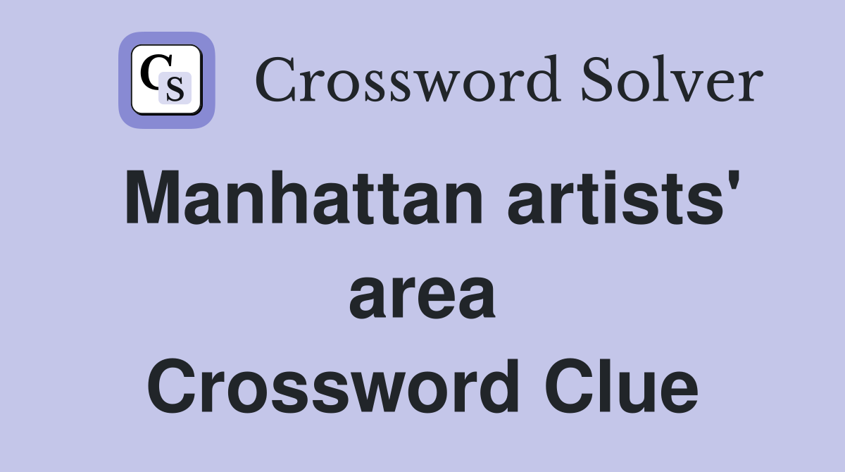 Manhattan artists' area Crossword Clue