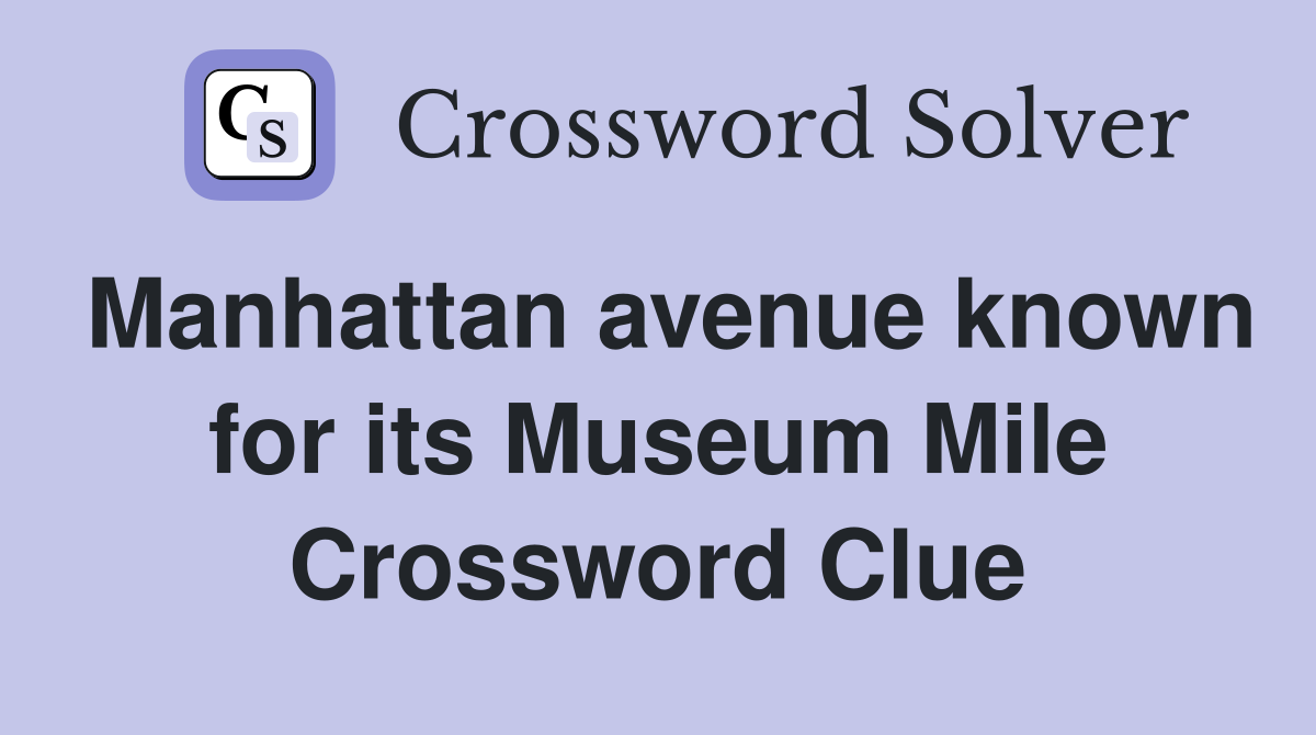 Manhattan avenue known for its Museum Mile Crossword Clue